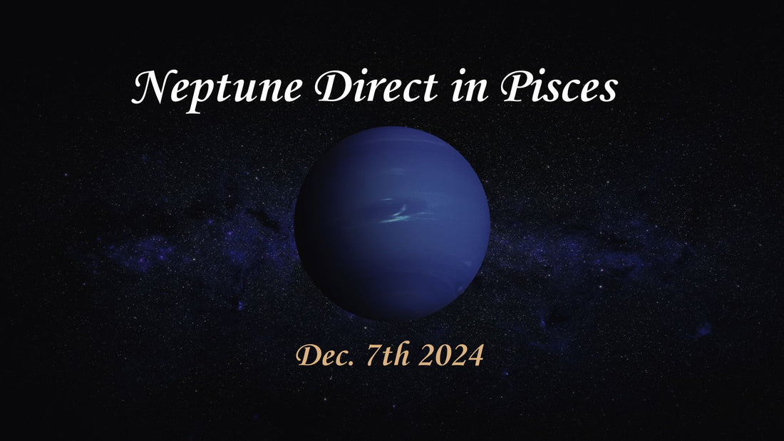 Neptune Direct in Pisces: December 7, 2024