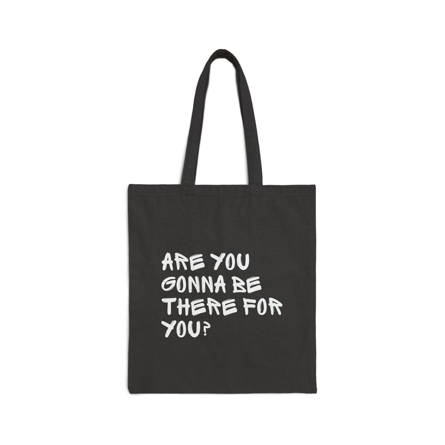 "Are You Gonna Be There For You?" Black Tote Bag