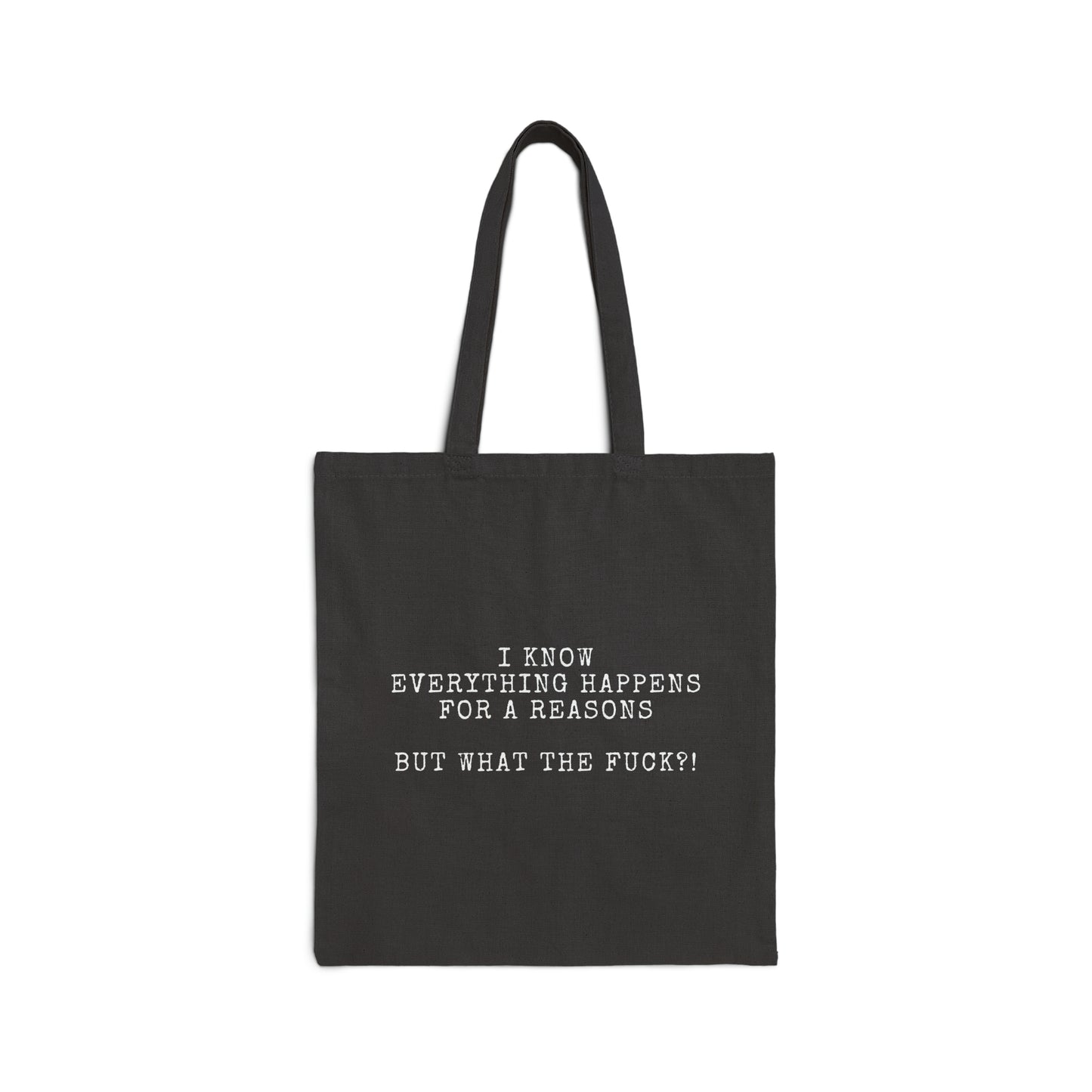 I Know Everything Happens For A Reason, BUT ... | Tote Bag