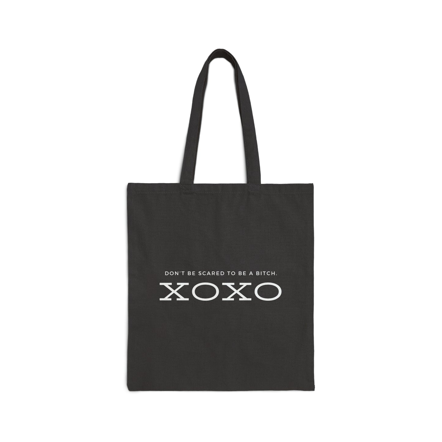 Don't Be Scared To Be A B*tch. XOXO | Tote Bag