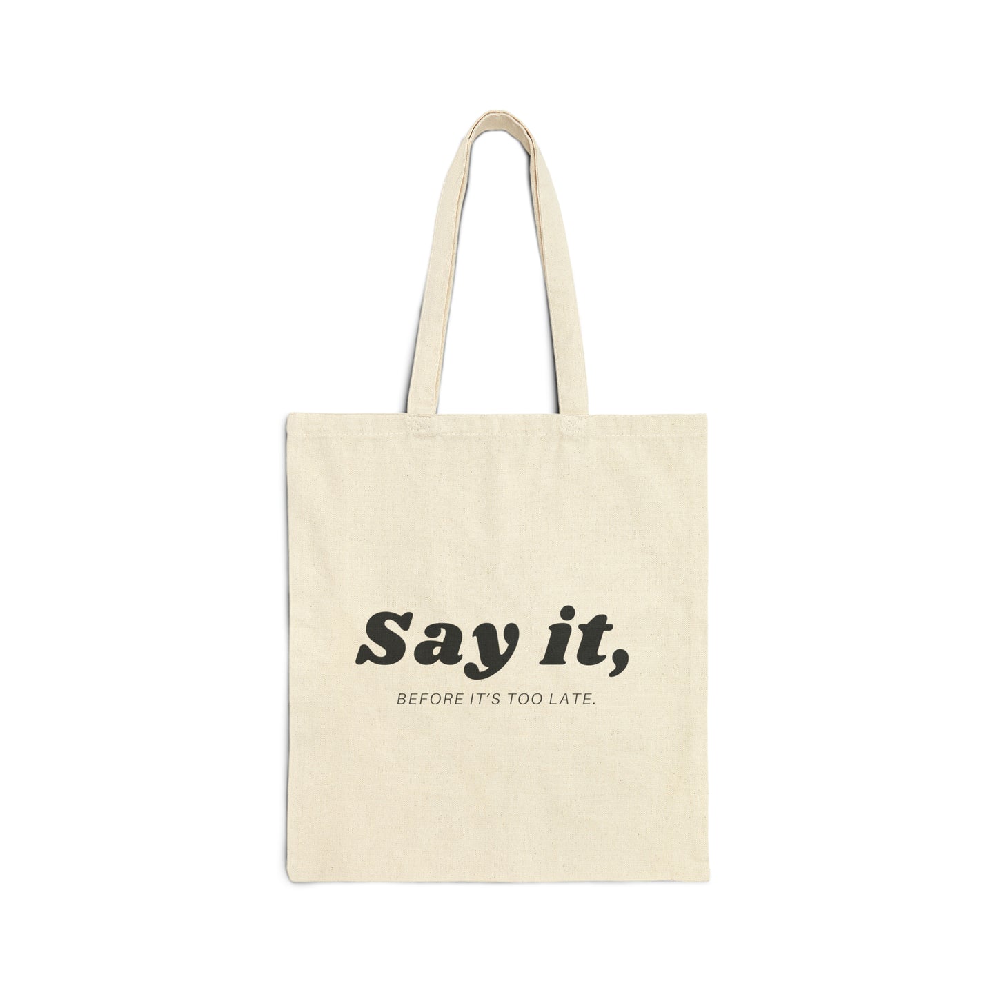 Say It, Before It's Too Late | Tote Bag