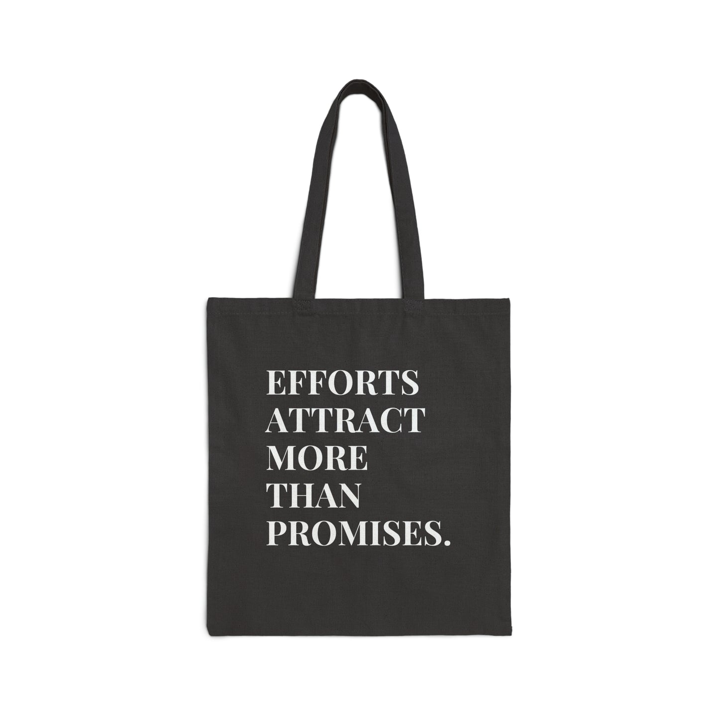 Efforts Attract More Than Promises | Tote Bag