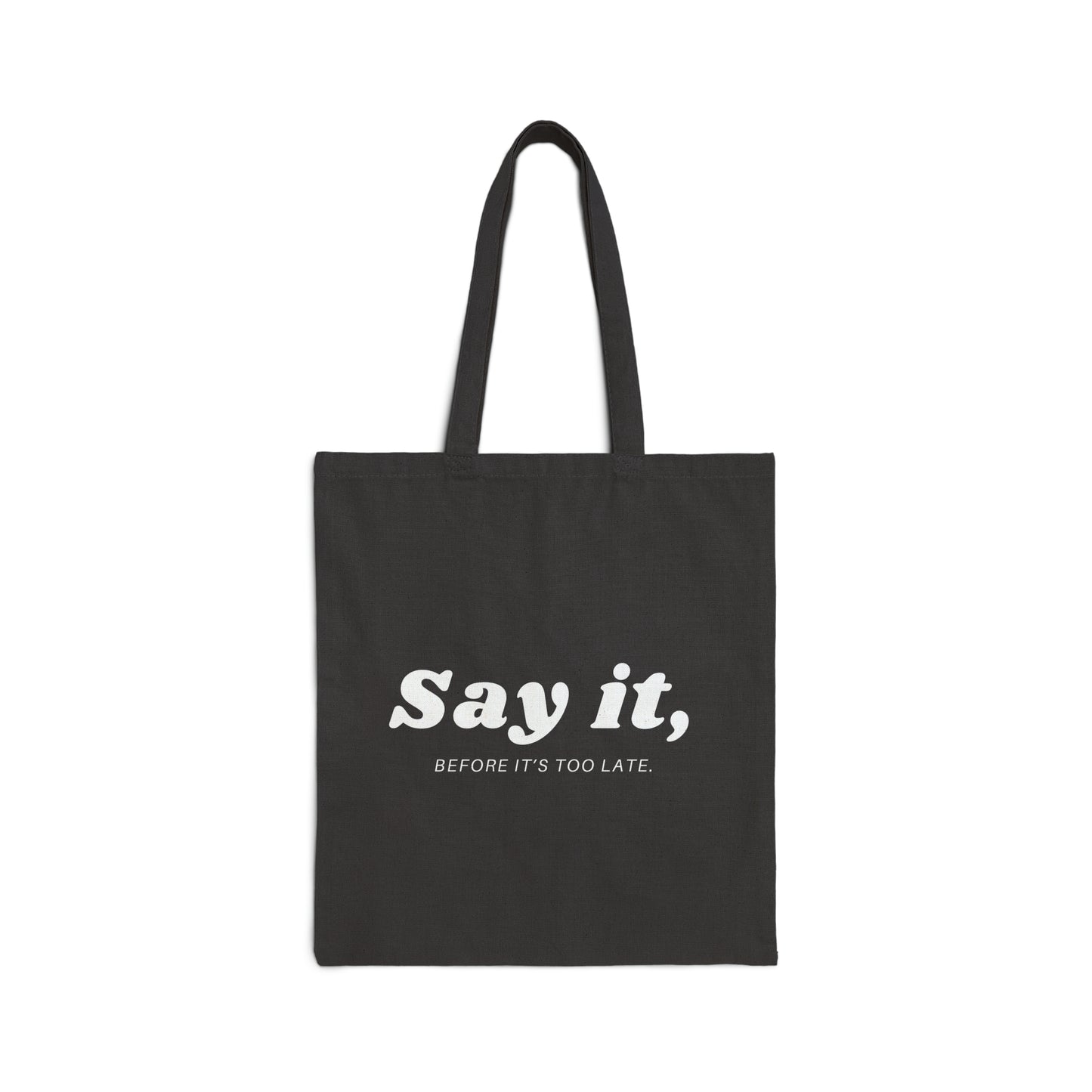 Say It, Before It's Too Late | Tote Bag